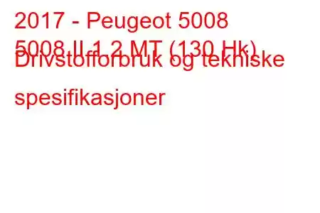 2017 - Peugeot 5008
5008 II 1.2 MT (130 Hk) Drivstofforbruk og tekniske spesifikasjoner