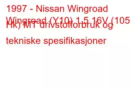 1997 - Nissan Wingroad
Wingroad (Y10) 1,5 16V (105 Hk) MT drivstofforbruk og tekniske spesifikasjoner