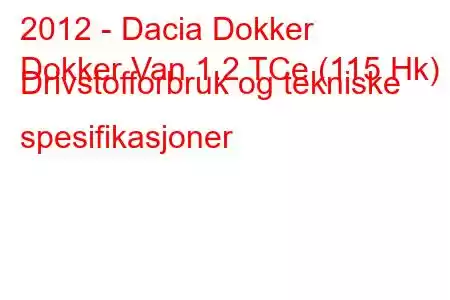 2012 - Dacia Dokker
Dokker Van 1.2 TCe (115 Hk) Drivstofforbruk og tekniske spesifikasjoner