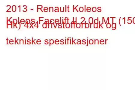 2013 - Renault Koleos
Koleos Facelift II 2.0d MT (150 Hk) 4x4 drivstofforbruk og tekniske spesifikasjoner