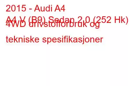 2015 - Audi A4
A4 V (B9) Sedan 2.0 (252 Hk) 4WD drivstofforbruk og tekniske spesifikasjoner