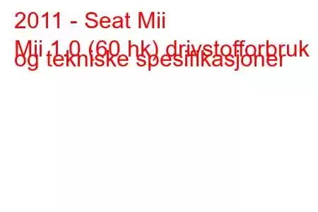 2011 - Seat Mii
Mii 1.0 (60 hk) drivstofforbruk og tekniske spesifikasjoner