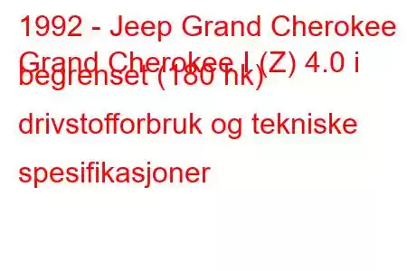 1992 - Jeep Grand Cherokee
Grand Cherokee I (Z) 4.0 i begrenset (180 hk) drivstofforbruk og tekniske spesifikasjoner