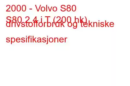 2000 - Volvo S80
S80 2.4 i T (200 hk) drivstofforbruk og tekniske spesifikasjoner