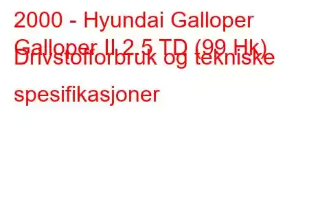 2000 - Hyundai Galloper
Galloper II 2.5 TD (99 Hk) Drivstofforbruk og tekniske spesifikasjoner