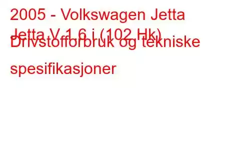 2005 - Volkswagen Jetta
Jetta V 1.6 i (102 Hk) Drivstofforbruk og tekniske spesifikasjoner