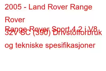 2005 - Land Rover Range Rover
Range Rover Sport 4.2 i V8 32V SC (390) Drivstofforbruk og tekniske spesifikasjoner