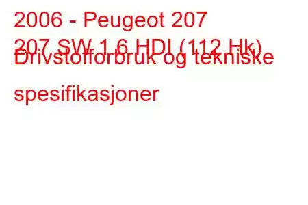 2006 - Peugeot 207
207 SW 1.6 HDI (112 Hk) Drivstofforbruk og tekniske spesifikasjoner