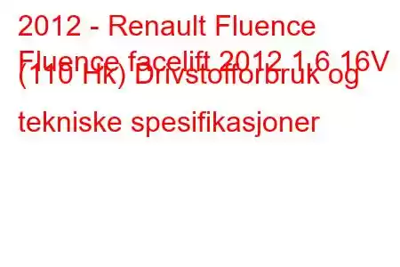 2012 - Renault Fluence
Fluence facelift 2012 1.6 16V (110 Hk) Drivstofforbruk og tekniske spesifikasjoner