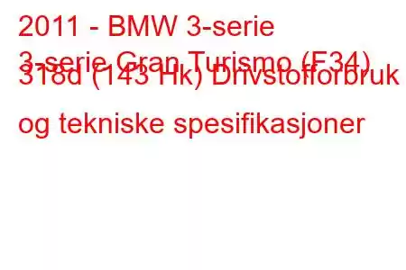 2011 - BMW 3-serie
3-serie Gran Turismo (F34) 318d (143 Hk) Drivstofforbruk og tekniske spesifikasjoner