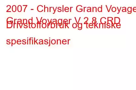 2007 - Chrysler Grand Voyager
Grand Voyager V 2.8 CRD Drivstofforbruk og tekniske spesifikasjoner