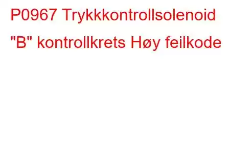 P0967 Trykkkontrollsolenoid 