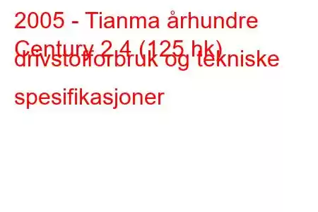 2005 - Tianma århundre
Century 2.4 (125 hk) drivstofforbruk og tekniske spesifikasjoner