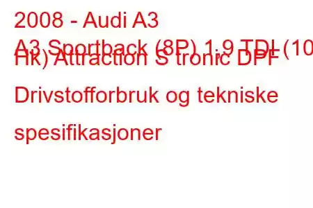 2008 - Audi A3
A3 Sportback (8P) 1,9 TDI (105 Hk) Attraction S tronic DPF Drivstofforbruk og tekniske spesifikasjoner