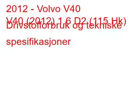 2012 - Volvo V40
V40 (2012) 1.6 D2 (115 Hk) Drivstofforbruk og tekniske spesifikasjoner