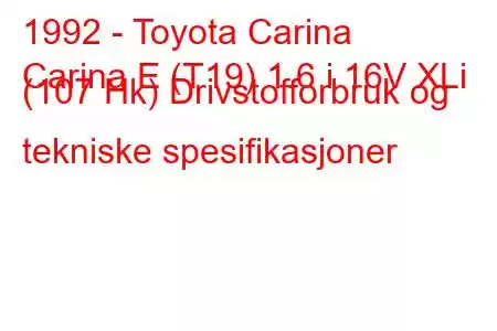 1992 - Toyota Carina
Carina E (T19) 1.6 i 16V XLi (107 Hk) Drivstofforbruk og tekniske spesifikasjoner