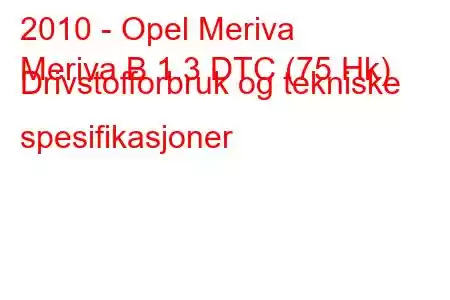 2010 - Opel Meriva
Meriva B 1.3 DTC (75 Hk) Drivstofforbruk og tekniske spesifikasjoner