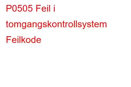 P0505 Feil i tomgangskontrollsystem Feilkode