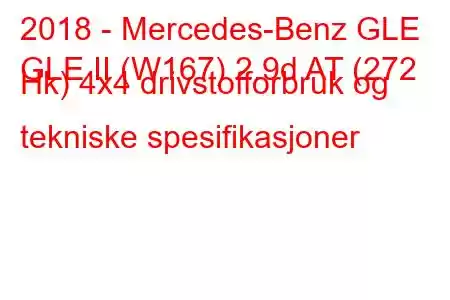 2018 - Mercedes-Benz GLE
GLE II (W167) 2.9d AT (272 Hk) 4x4 drivstofforbruk og tekniske spesifikasjoner