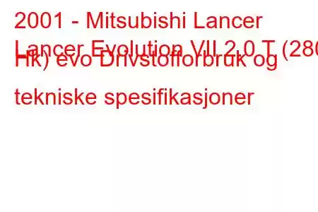 2001 - Mitsubishi Lancer
Lancer Evolution VII 2.0 T (280 Hk) evo Drivstofforbruk og tekniske spesifikasjoner