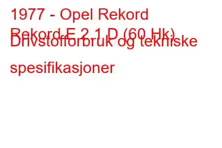 1977 - Opel Rekord
Rekord E 2.1 D (60 Hk) Drivstofforbruk og tekniske spesifikasjoner