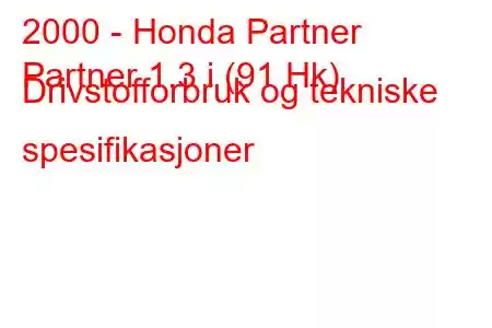 2000 - Honda Partner
Partner 1.3 i (91 Hk) Drivstofforbruk og tekniske spesifikasjoner