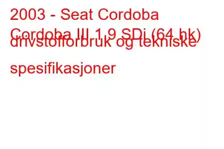 2003 - Seat Cordoba
Cordoba III 1.9 SDi (64 hk) drivstofforbruk og tekniske spesifikasjoner