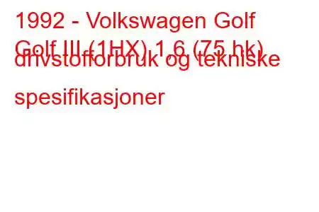 1992 - Volkswagen Golf
Golf III (1HX) 1,6 (75 hk) drivstofforbruk og tekniske spesifikasjoner