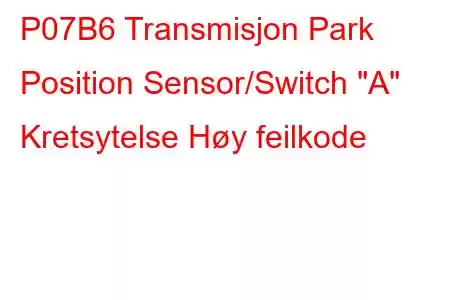 P07B6 Transmisjon Park Position Sensor/Switch 