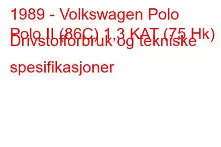 1989 - Volkswagen Polo
Polo II (86C) 1,3 KAT (75 Hk) Drivstofforbruk og tekniske spesifikasjoner