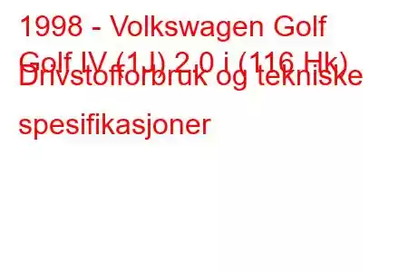 1998 - Volkswagen Golf
Golf IV (1J) 2.0 i (116 Hk) Drivstofforbruk og tekniske spesifikasjoner