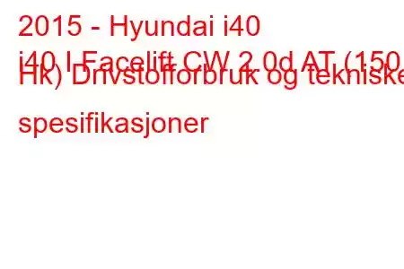 2015 - Hyundai i40
i40 I Facelift CW 2.0d AT (150 Hk) Drivstofforbruk og tekniske spesifikasjoner