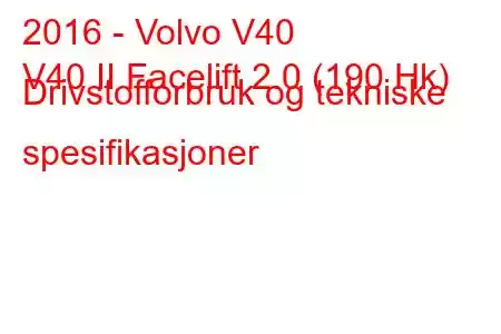 2016 - Volvo V40
V40 II Facelift 2.0 (190 Hk) Drivstofforbruk og tekniske spesifikasjoner