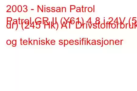 2003 - Nissan Patrol
Patrol GR II (Y61) 4,8 i 24V (5 dr) (245 Hk) AT Drivstofforbruk og tekniske spesifikasjoner