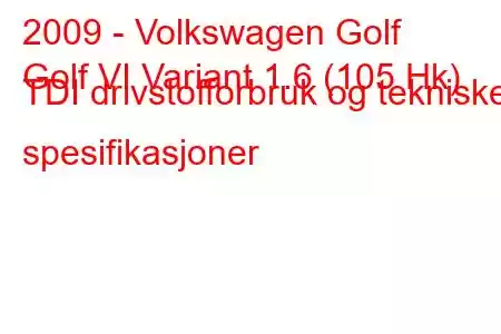 2009 - Volkswagen Golf
Golf VI Variant 1.6 (105 Hk) TDI drivstofforbruk og tekniske spesifikasjoner