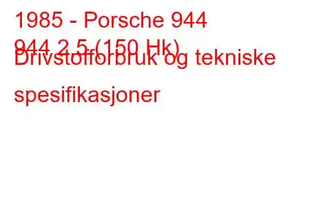 1985 - Porsche 944
944 2,5 (150 Hk) Drivstofforbruk og tekniske spesifikasjoner