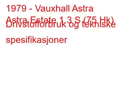 1979 - Vauxhall Astra
Astra Estate 1.3 S (75 Hk) Drivstofforbruk og tekniske spesifikasjoner