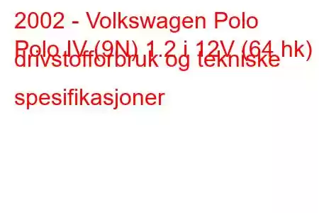 2002 - Volkswagen Polo
Polo IV (9N) 1.2 i 12V (64 hk) drivstofforbruk og tekniske spesifikasjoner