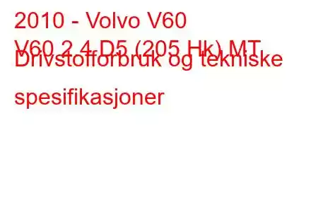 2010 - Volvo V60
V60 2.4 D5 (205 Hk) MT Drivstofforbruk og tekniske spesifikasjoner