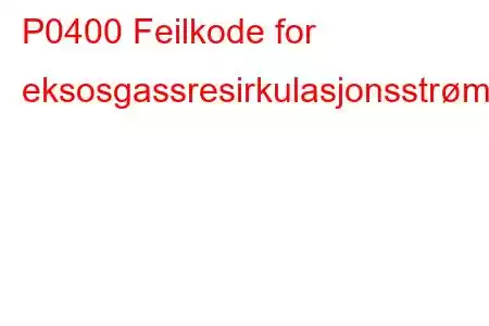 P0400 Feilkode for eksosgassresirkulasjonsstrømningsfeil