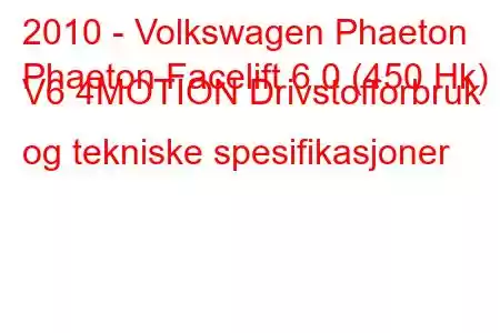 2010 - Volkswagen Phaeton
Phaeton Facelift 6.0 (450 Hk) V6 4MOTION Drivstofforbruk og tekniske spesifikasjoner