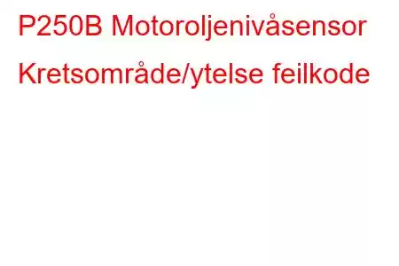 P250B Motoroljenivåsensor Kretsområde/ytelse feilkode