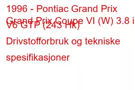 1996 - Pontiac Grand Prix
Grand Prix Coupe VI (W) 3.8 i V6 GTP (243 Hk) Drivstofforbruk og tekniske spesifikasjoner