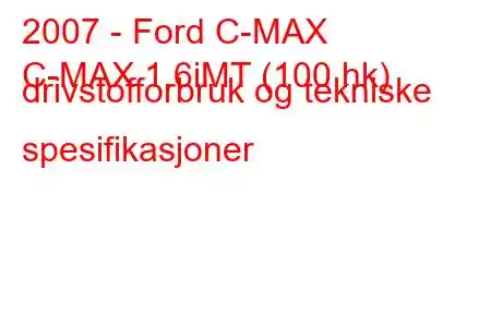 2007 - Ford C-MAX
C-MAX 1.6iMT (100 hk) drivstofforbruk og tekniske spesifikasjoner