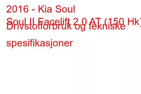 2016 - Kia Soul
Soul II Facelift 2.0 AT (150 Hk) Drivstofforbruk og tekniske spesifikasjoner