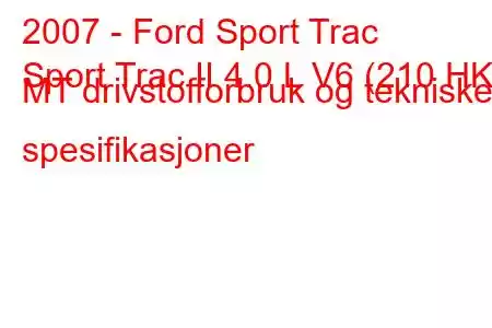 2007 - Ford Sport Trac
Sport Trac II 4.0 L V6 (210 HK) MT drivstofforbruk og tekniske spesifikasjoner