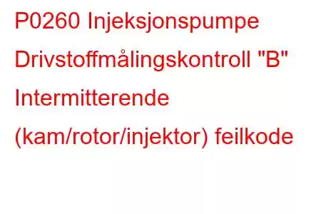 P0260 Injeksjonspumpe Drivstoffmålingskontroll 