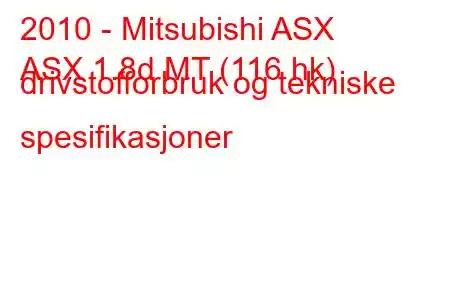 2010 - Mitsubishi ASX
ASX 1.8d MT (116 hk) drivstofforbruk og tekniske spesifikasjoner