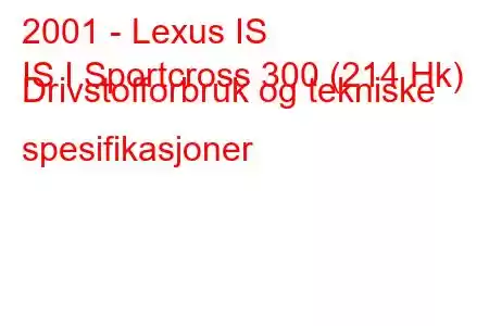 2001 - Lexus IS
IS I Sportcross 300 (214 Hk) Drivstofforbruk og tekniske spesifikasjoner