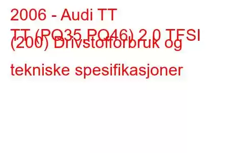 2006 - Audi TT
TT (PQ35,PQ46) 2.0 TFSI (200) Drivstofforbruk og tekniske spesifikasjoner